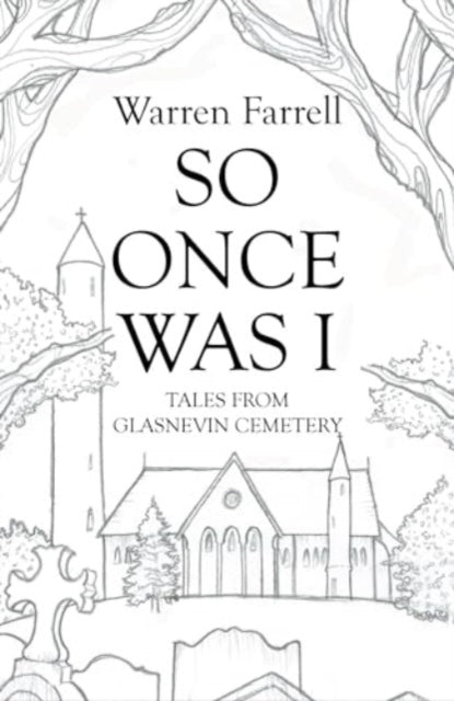 Book cover of: So Once Was I: Forgotten Tales from Glasnevin Cemetery. By: Warren Farrell