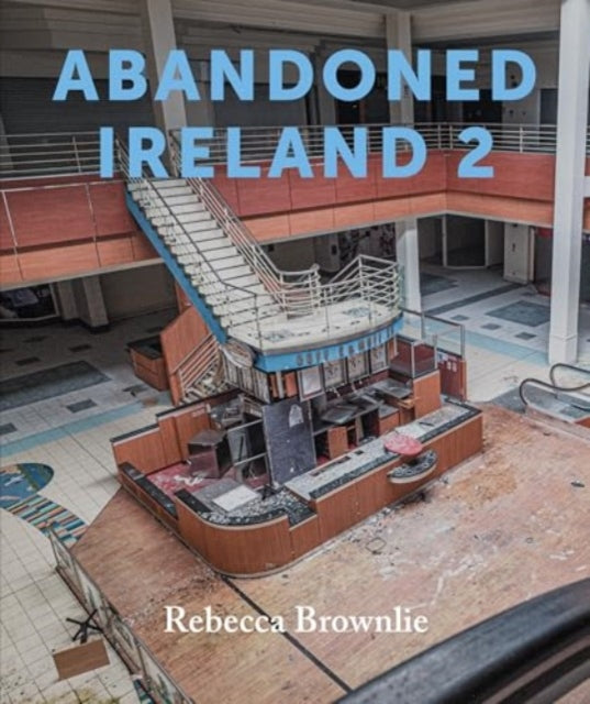 Book cover of: Abandoned Ireland 2. By: Rebecca Brownlie
