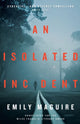 Book cover of: Isolated Incident. By: Emily Maguire