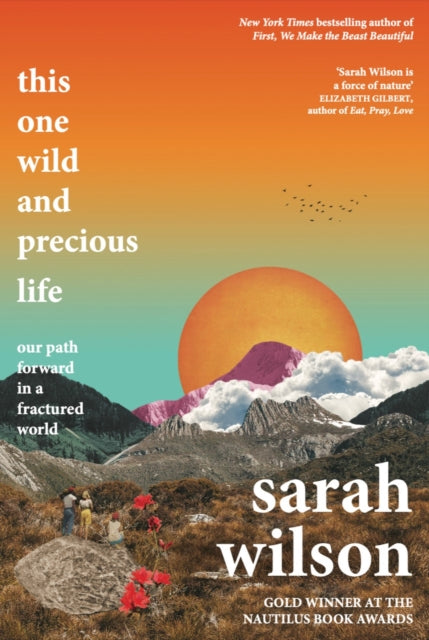 This One Wild and Precious Life, The path back to connection in a fractured world 9781785633843 WILSON