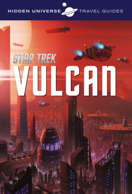 Book cover of: Hidden Universe Travel Guide - Star Trek: Vulcan