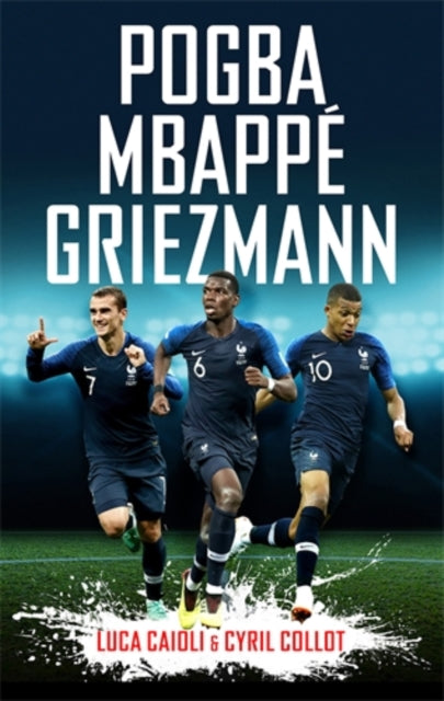 Book cover of: Pogba, Mbappe, Griezmann. By: Luca Caioli