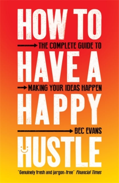 Book cover of: How to Have a Happy Hustle. By: Bec Evans