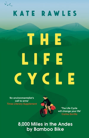 Life Cycle, 8,000 Miles in the Andes by Bamboo Bike