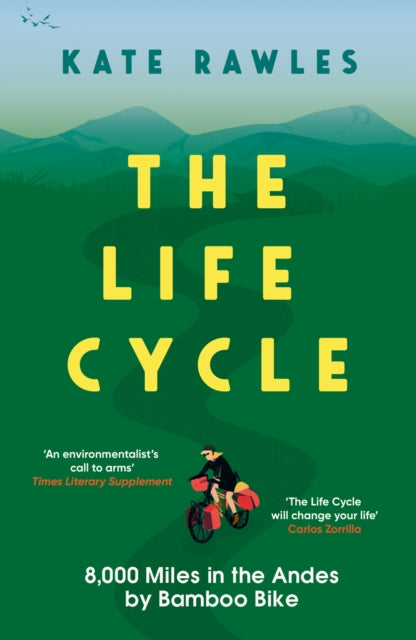 Life Cycle, 8,000 Miles in the Andes by Bamboo Bike