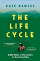 Life Cycle, 8,000 Miles in the Andes by Bamboo Bike 9781785788673 Kate Rawles