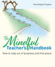 Book cover of: Mindful Teacher's Handbook. By: Kamalagita Hughes
