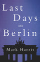 Book cover of: Last Days in Berlin. By: Mark Harris