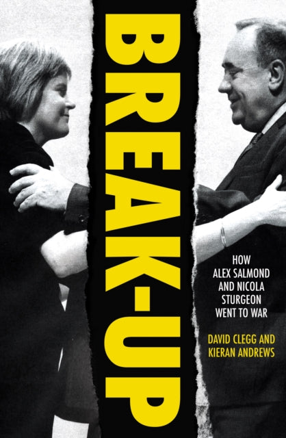 Break-Up, How Alex Salmond and Nicola Sturgeon Went to War 9781785907562 Andrews Clegg