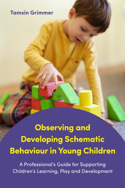 Book cover of: Observing and Developing Schematic Behaviour in Young Children. By: Tamsin Grimmer