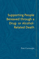 Book cover of: Supporting People Bereaved through a Drug- or Alcohol-Related Death. By: Peter Cartwright