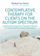 Book cover of: Contemplative Therapy for Clients on the Autism Spectrum. By: Rachael Lee Harris