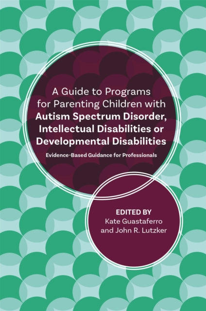 Book cover of: Guide to Programs for Parenting Children with Autism Spectrum Disorder, Intellectual Disabilities or Developmental Disabilities. By: John R. Lutzker