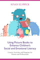 Book cover of: Using Picture Books to Enhance Children's Social and Emotional Literacy. By: Susan Elswick