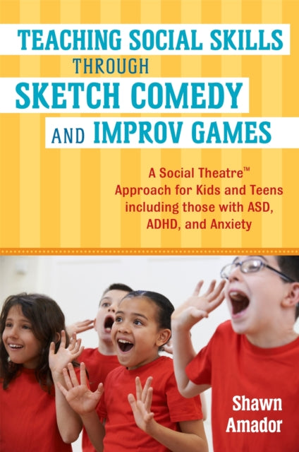 Book cover of: Teaching Social Skills Through Sketch Comedy and Improv Games. By: Shawn Amador