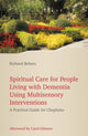 Book cover of: Spiritual Care for People Living with Dementia Using Multisensory Interventions. By: Richard Behers