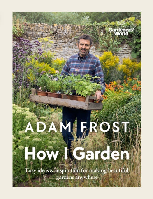 Book cover of: Gardener’s World: How I Garden. By: Adam Frost Design