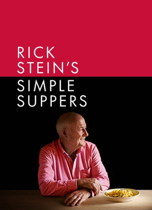 Rick Stein's Simple Suppers, A brand-new collection of over 120 easy recipes