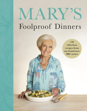 Mary’s Foolproof Dinners, 120 effortless recipes from my brand-new BBC series
