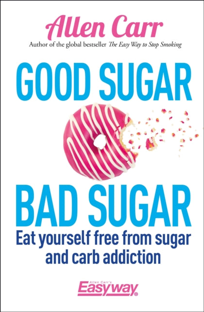 Book cover of: Good Sugar Bad Sugar. By: Allen Carr
