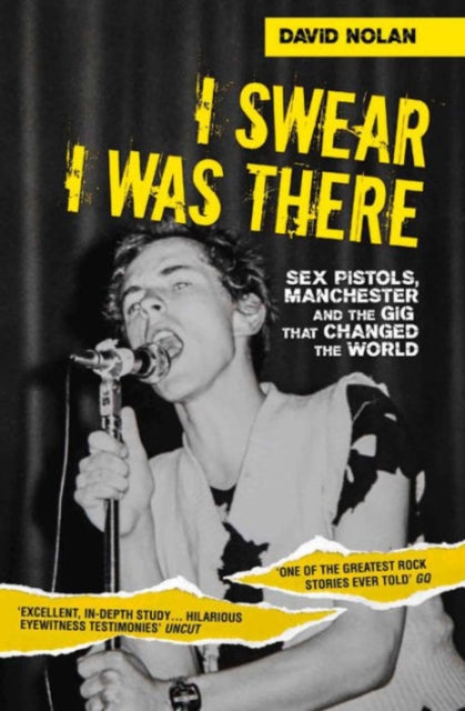 Book cover of: I Swear I Was There - Sex Pistols, Manchester and the Gig that Changed the World. By: David Nolan