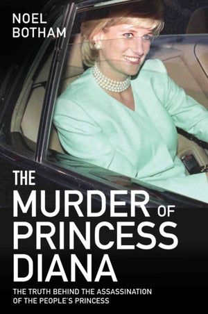 Murder of Princess Diana - The Truth Behind the Assassination of the People's Princess, The Truth Behind The Assassination Of The People's Princess