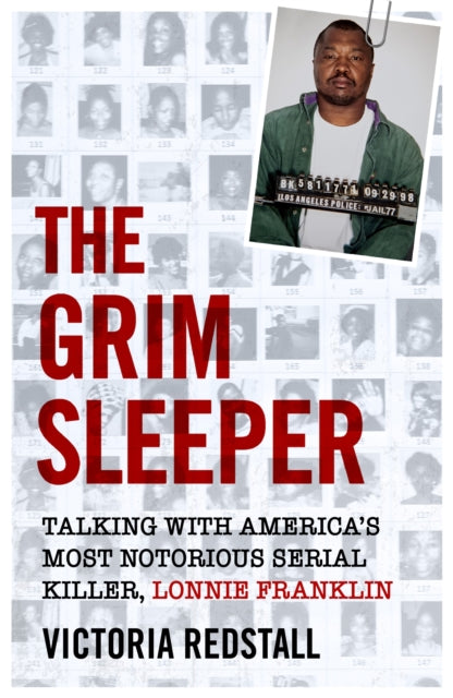Grim Sleeper - Talking with America's Most Notorious Serial Killer, Lonnie Franklin, Talking with America's Most Notorious Serial Killer, Lonnie Franklin 9781786068668 Victoria Redstall