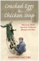 Book cover of: Cracked Eggs and Chicken Soup - A Memoir of Growing Up Between The Wars. By: Norman Jacobs