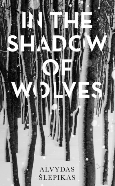 Book cover of: In the Shadow of Wolves. By: Alvydas Slepikas