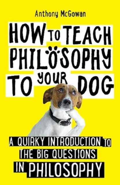 Book cover of: How to Teach Philosophy to Your Dog. By: Anthony McGowan