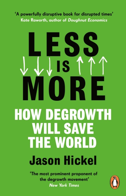 Less is More, How Degrowth Will Save the World