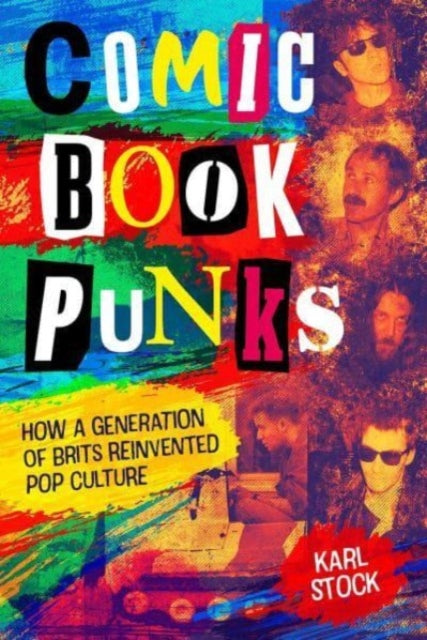 Book cover of: Comic Book Punks: How a Generation of Brits Reinvented  Pop Culture. By: Karl Stock