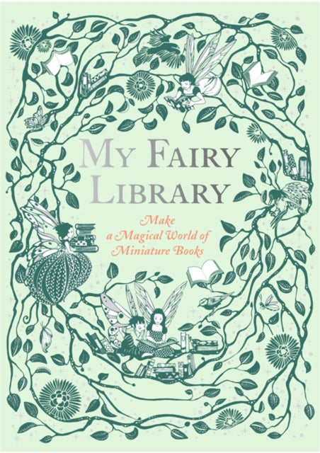 My Fairy Library, Make a Magical World of Miniature Books 9781786274809 Daniela Jaglenka Terrazzini