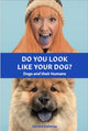 Book cover of: Do You Look Like Your Dog? The Book. By: Gerrard Gethings