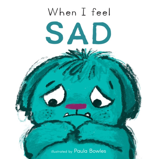 Book cover of: When I Feel Sad. By: Paula Bowles