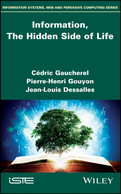 Book cover of: Information, The Hidden Side of Life. By: Cédric Gaucherel