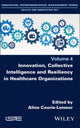 Book cover of: Innovation, Collective Intelligence and Resiliency in Healthcare Organizations. By: Aline Courie-Lemeur