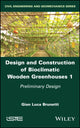 Book cover of: Design and Construction of Bioclimatic Wooden Greenhouses, Volume 1. By: Gian Luca Brunetti