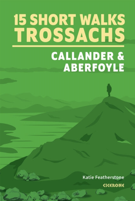 Book cover of: 15 Short Walks in the Trossachs - Callander and Aberfoyle. By: Katie Featherstone