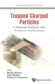 Book cover of: Trapped Charged Particles: A Graduate Textbook With Problems And Solutions. By: Richard Thompson