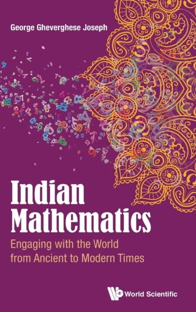 Book cover of: Indian Mathematics: Engaging With The World From Ancient To Modern Times. By: George Gheverghese Joseph