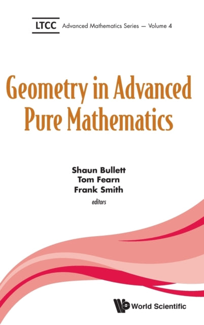 Book cover of: Geometry In Advanced Pure Mathematics. By: Shaun Bullett