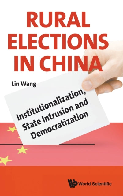 Book cover of: Rural Elections In China: Institutionalization, State Intrusion And Democratization. By: Lin Wang