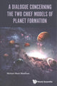 Book cover of: Dialogue Concerning The Two Chief Models Of Planet Formation, A. By: Michael Mark Woolfson