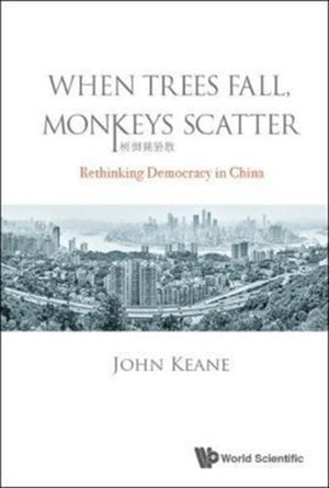 When Trees Fall, Monkeys Scatter: Rethinking Democracy In China