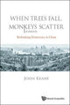 Book cover of: When Trees Fall, Monkeys Scatter: Rethinking Democracy In China. By: John Keane