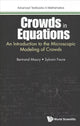 Book cover of: Crowds In Equations: An Introduction To The Microscopic Modeling Of Crowds. By: Bertrand Maury