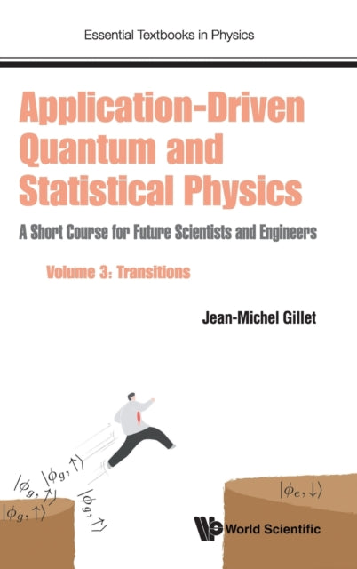 Book cover of: Application-driven Quantum And Statistical Physics: A Short Course For Future Scientists And Engineers - Volume 3: Transitions. By: Jean-Michel Gillet