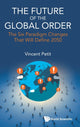 Book cover of: Future Of The Global Order, The: The Six Paradigm Changes That Will Define 2050. By: Vincent Petit