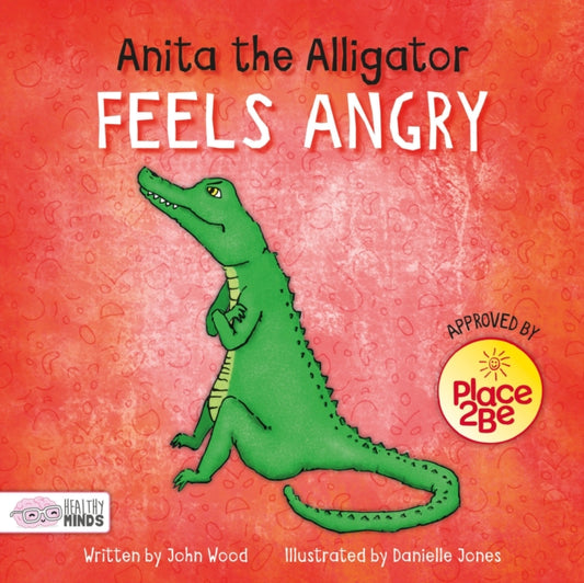 Book cover of: Anita the Alligator Feels Angry. By: John Wood